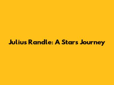 Julius Randle: A Star's Journey