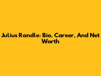 Julius Randle: Bio, Career, And Net Worth