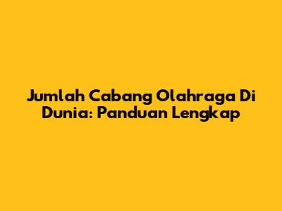 Jumlah Cabang Olahraga Di Dunia: Panduan Lengkap