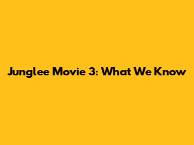 Junglee Movie 3: What We Know