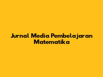 Jurnal Media Pembelajaran Matematika
