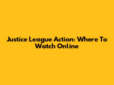Justice League Action: Where To Watch Online