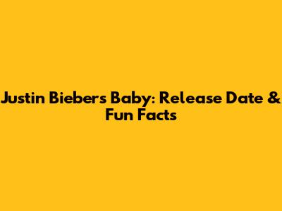 Justin Bieber's "Baby": Release Date & Fun Facts