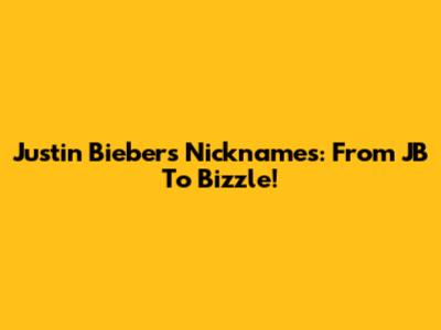 Justin Bieber's Nicknames: From JB To Bizzle!