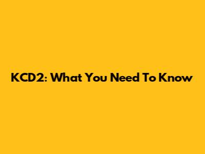 KCD2: What You Need To Know