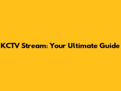KCTV Stream: Your Ultimate Guide