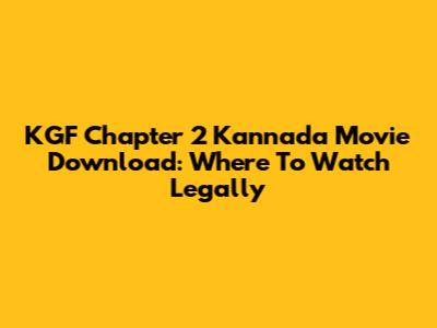 KGF Chapter 2 Kannada Movie Download: Where To Watch Legally