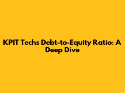 KPIT Tech's Debt-to-Equity Ratio: A Deep Dive