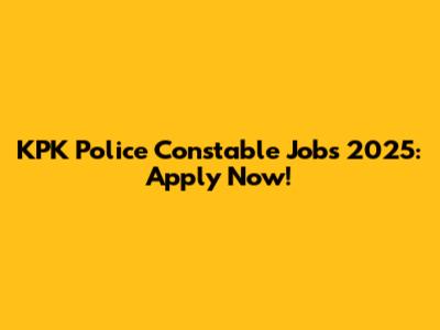 KPK Police Constable Jobs 2025: Apply Now!