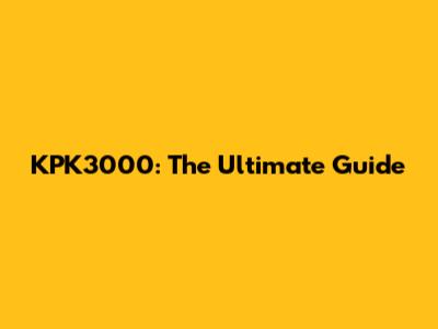 KPK3000: The Ultimate Guide