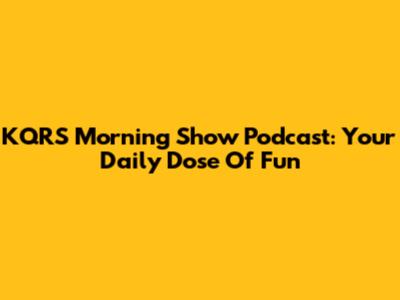KQRS Morning Show Podcast: Your Daily Dose Of Fun