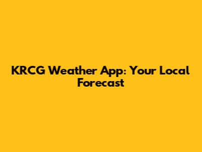 KRCG Weather App: Your Local Forecast