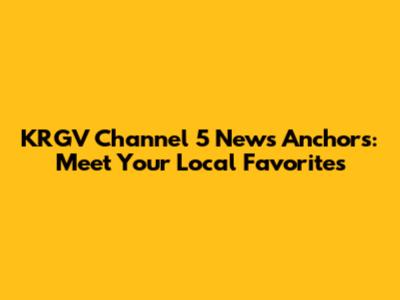 KRGV Channel 5 News Anchors: Meet Your Local Favorites