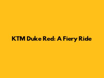 KTM Duke Red: A Fiery Ride
