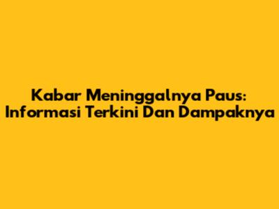 Kabar Meninggalnya Paus: Informasi Terkini Dan Dampaknya