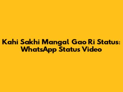 Kahi Sakhi Mangal Gao Ri Status: WhatsApp Status Video