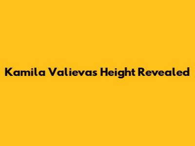 Kamila Valieva's Height Revealed