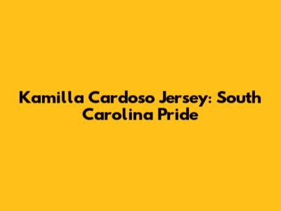 Kamilla Cardoso Jersey: South Carolina Pride