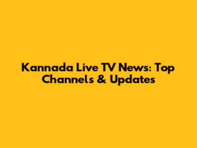 Kannada Live TV News: Top Channels & Updates