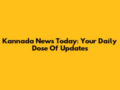 Kannada News Today: Your Daily Dose Of Updates