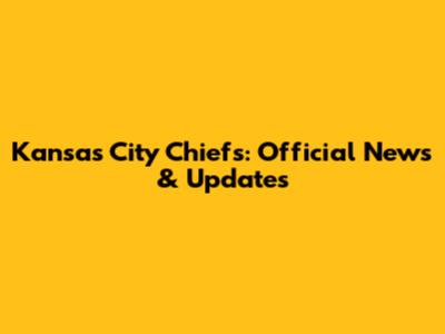 Kansas City Chiefs: Official News & Updates