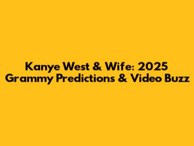Kanye West & Wife: 2025 Grammy Predictions & Video Buzz