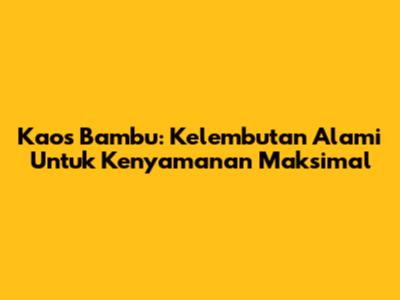 Kaos Bambu: Kelembutan Alami Untuk Kenyamanan Maksimal