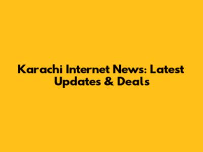 Karachi Internet News: Latest Updates & Deals