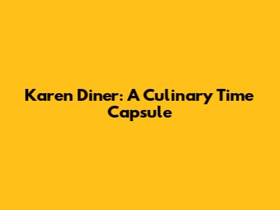 Karen Diner: A Culinary Time Capsule