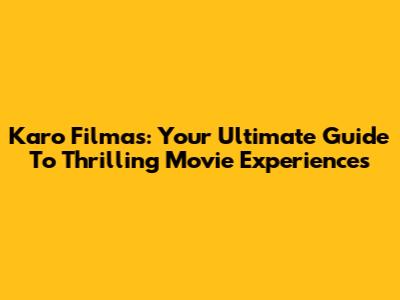 Karo Filmas: Your Ultimate Guide To Thrilling Movie Experiences