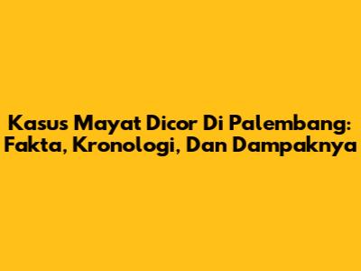 Kasus Mayat Dicor Di Palembang: Fakta, Kronologi, Dan Dampaknya