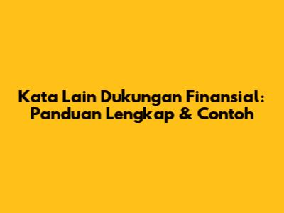 Kata Lain Dukungan Finansial: Panduan Lengkap & Contoh