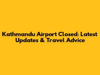 Kathmandu Airport Closed: Latest Updates & Travel Advice