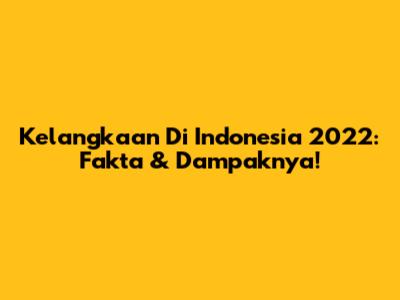 Kelangkaan Di Indonesia 2022: Fakta & Dampaknya!
