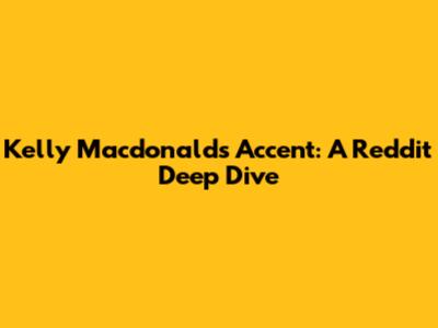 Kelly Macdonald's Accent: A Reddit Deep Dive