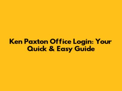 Ken Paxton Office Login: Your Quick & Easy Guide