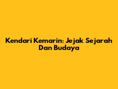 Kendari Kemarin: Jejak Sejarah Dan Budaya