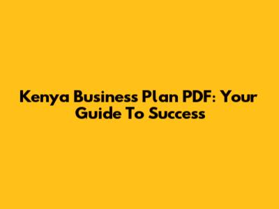 Kenya Business Plan PDF: Your Guide To Success