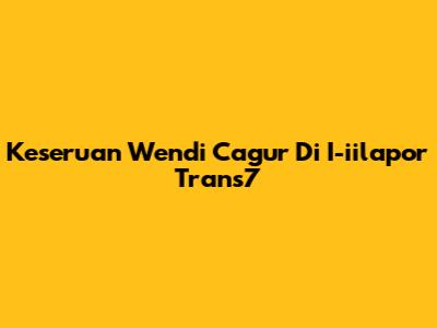 Keseruan Wendi Cagur Di "I-iilapor" Trans7