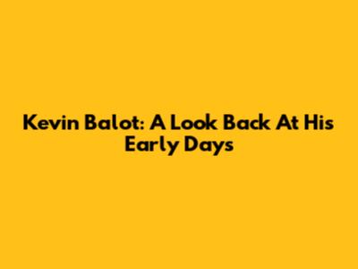 Kevin Balot: A Look Back At His Early Days