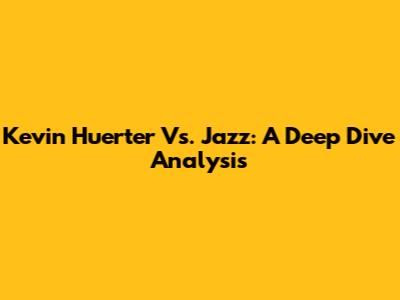 Kevin Huerter Vs. Jazz: A Deep Dive Analysis