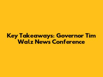 Key Takeaways: Governor Tim Walz News Conference