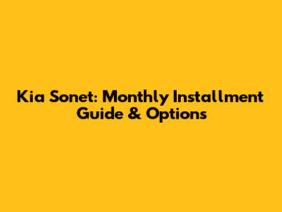 Kia Sonet: Monthly Installment Guide & Options