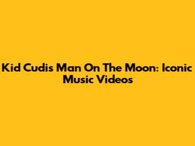 Kid Cudi's Man On The Moon: Iconic Music Videos