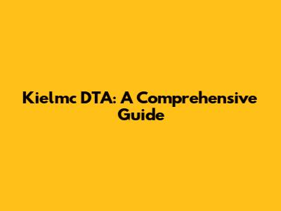 Kielmc DTA: A Comprehensive Guide
