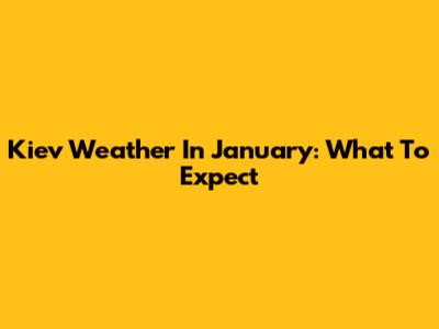Kiev Weather In January: What To Expect