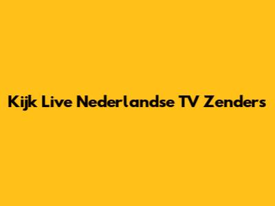 Kijk Live Nederlandse TV Zenders