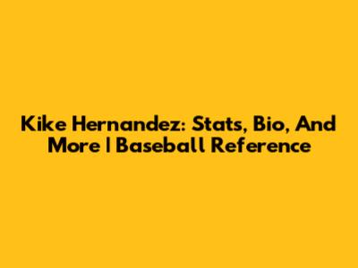 Kike Hernandez: Stats, Bio, And More | Baseball Reference
