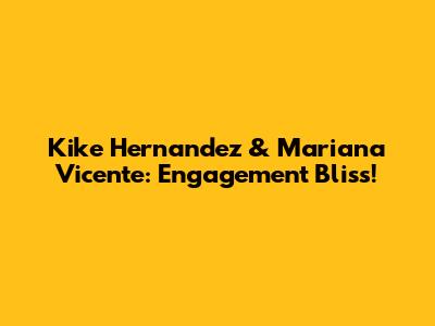 Kike Hernandez & Mariana Vicente: Engagement Bliss!