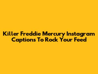 Killer Freddie Mercury Instagram Captions To Rock Your Feed